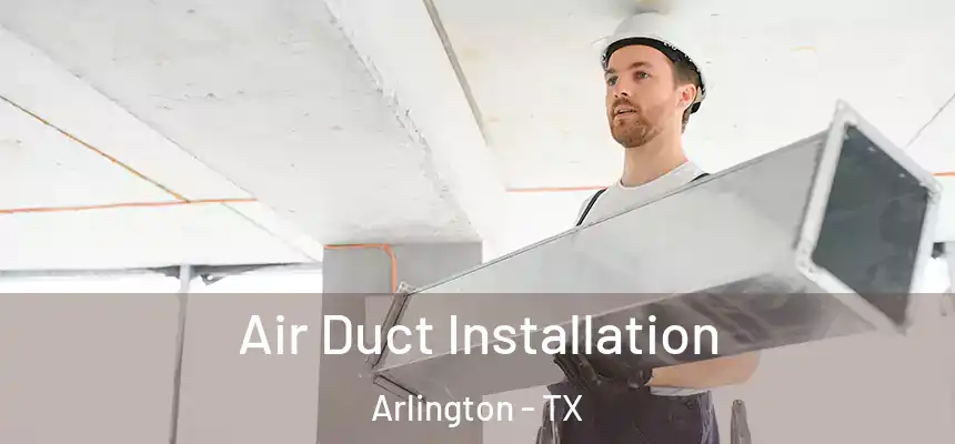 Air Duct Installation Arlington - TX