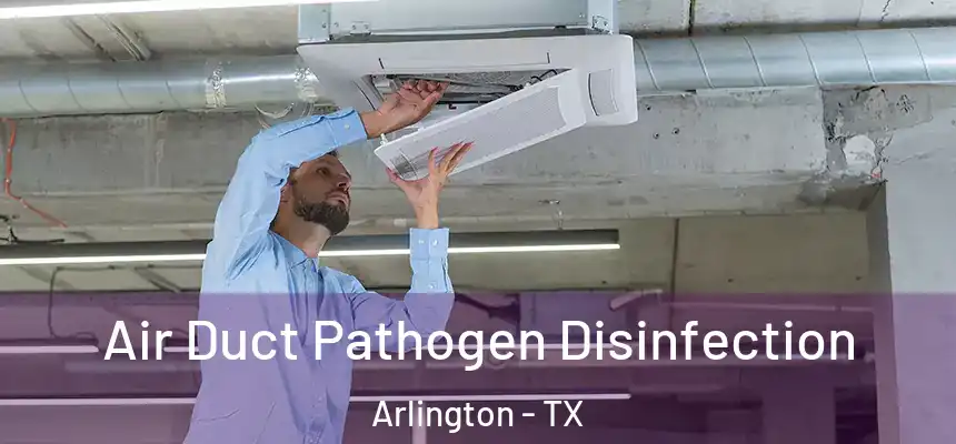  Air Duct Pathogen Disinfection Arlington - TX