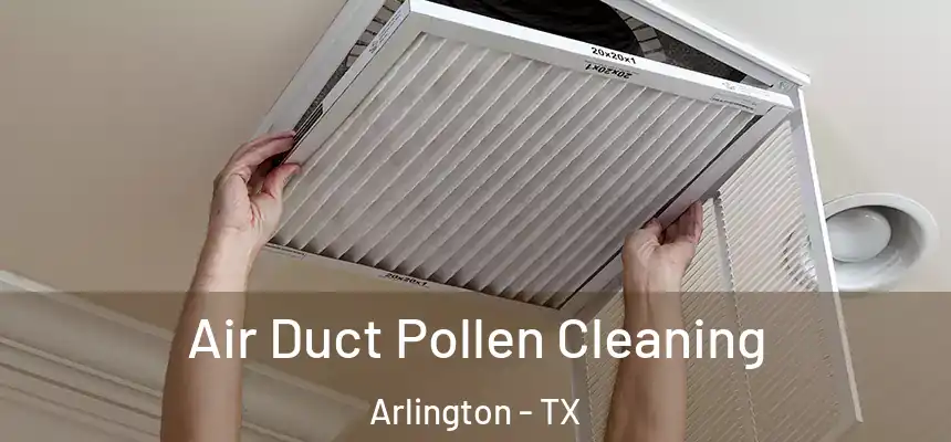  Air Duct Pollen Cleaning Arlington - TX