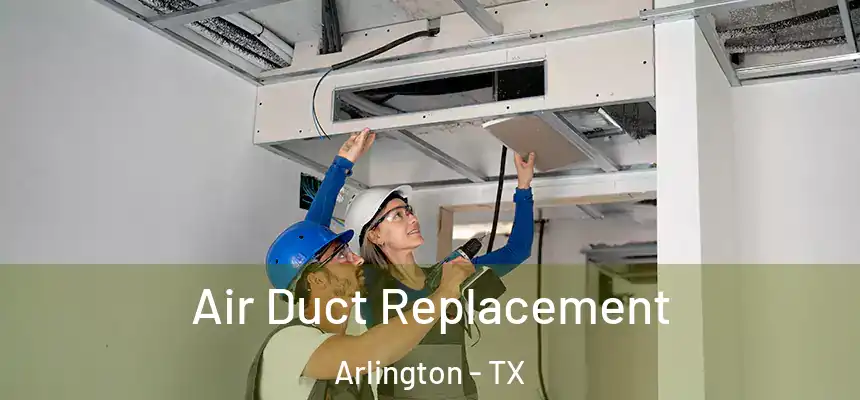 Air Duct Replacement Arlington - TX