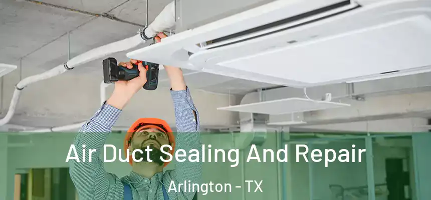  Air Duct Sealing And Repair Arlington - TX