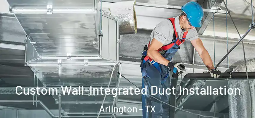  Custom Wall-Integrated Duct Installation Arlington - TX