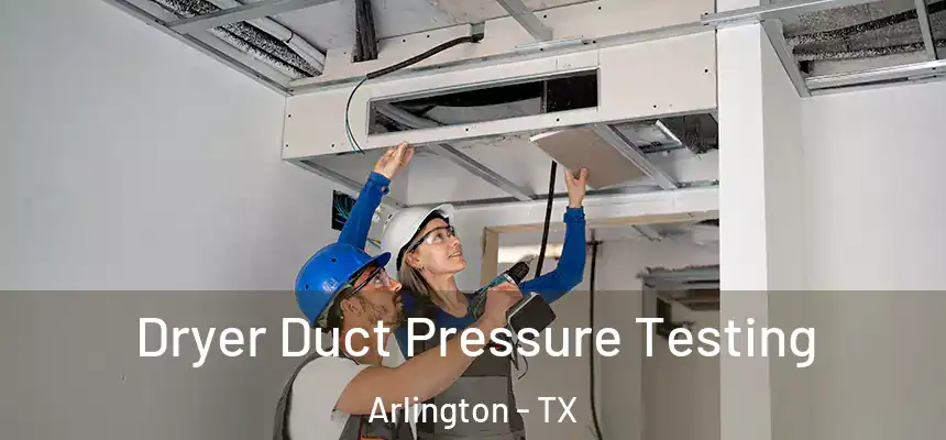  Dryer Duct Pressure Testing Arlington - TX