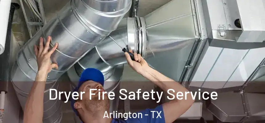 Dryer Fire Safety Service Arlington - TX
