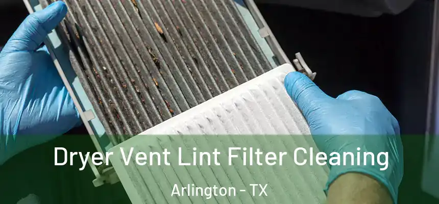  Dryer Vent Lint Filter Cleaning Arlington - TX