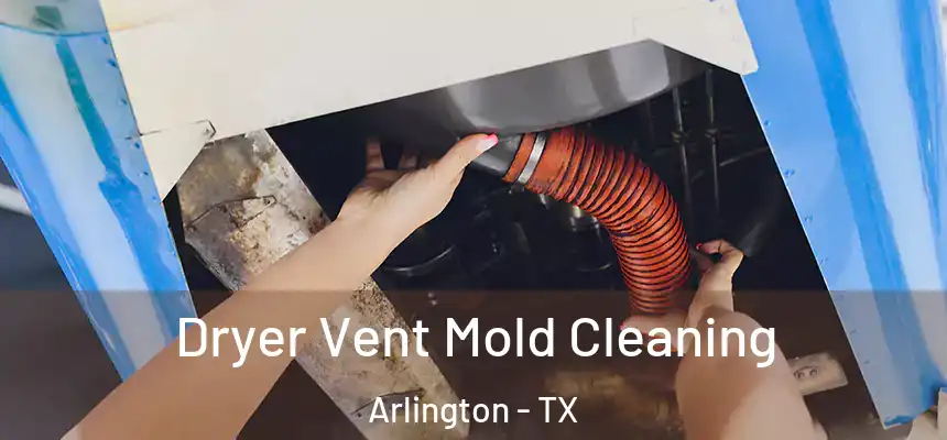  Dryer Vent Mold Cleaning Arlington - TX