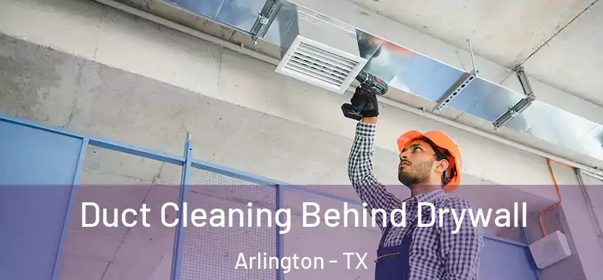  Duct Cleaning Behind Drywall Arlington - TX