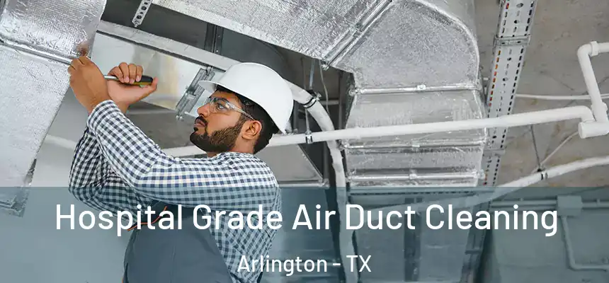  Hospital Grade Air Duct Cleaning Arlington - TX