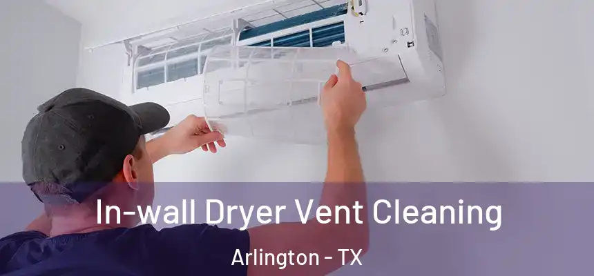 In-wall Dryer Vent Cleaning Arlington - TX