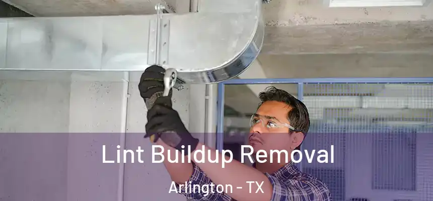 Lint Buildup Removal Arlington - TX