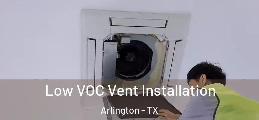  Low VOC Vent Installation Arlington - TX