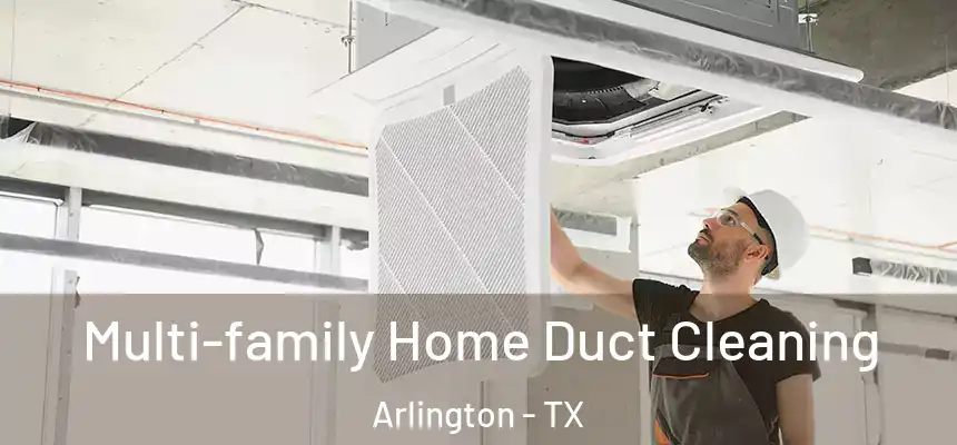 Multi-family Home Duct Cleaning Arlington - TX