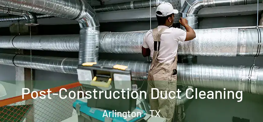  Post-Construction Duct Cleaning Arlington - TX