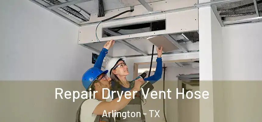 Repair Dryer Vent Hose Arlington - TX