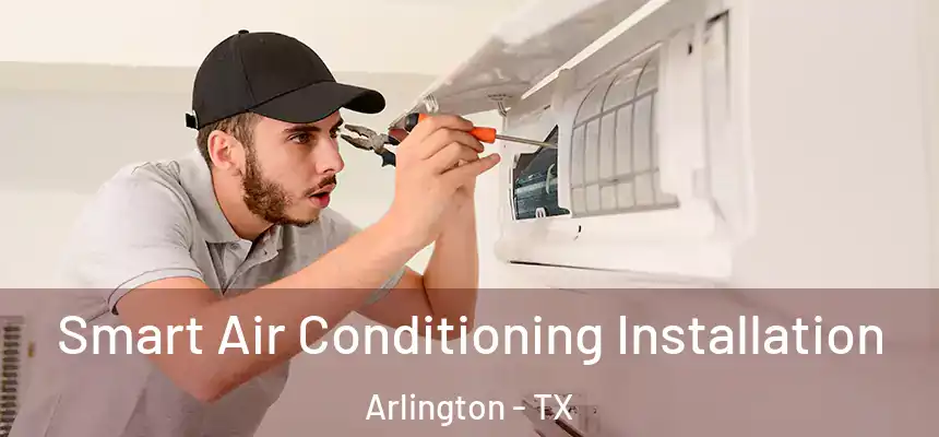  Smart Air Conditioning Installation Arlington - TX