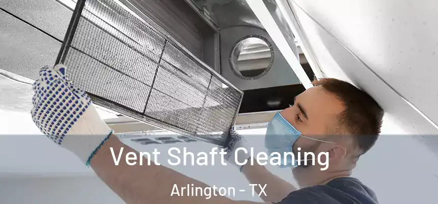 Vent Shaft Cleaning Arlington - TX