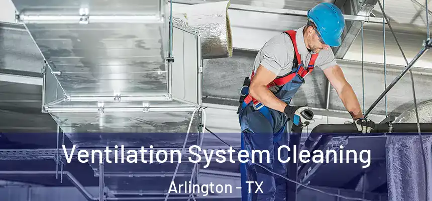  Ventilation System Cleaning Arlington - TX