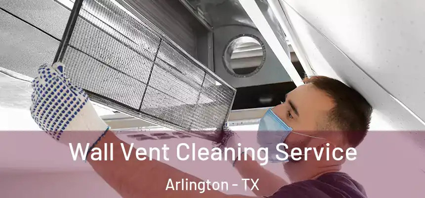  Wall Vent Cleaning Service Arlington - TX