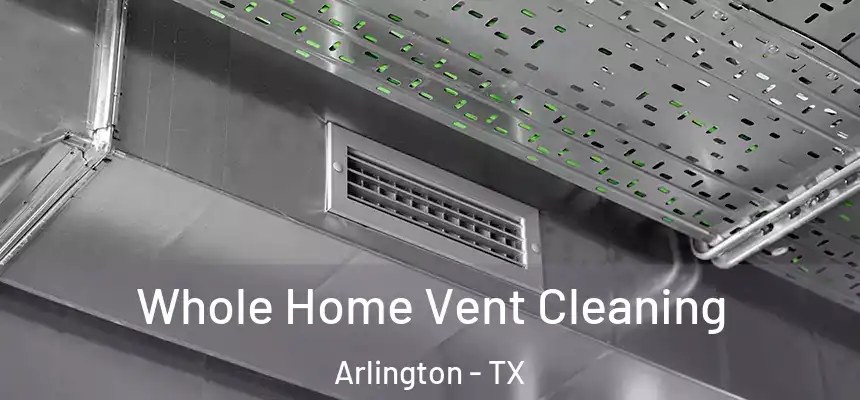  Whole Home Vent Cleaning Arlington - TX